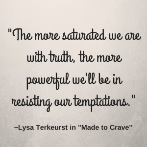-The more saturated we are with truth,